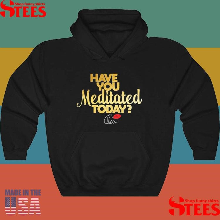 Chaka Khan Have You Meditated Today Shirts