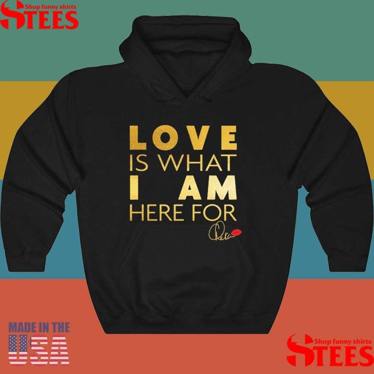 Chaka Khan Love Is What I Am Here For Shirts