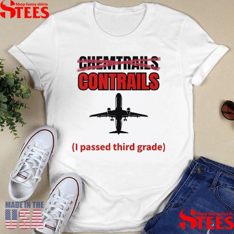 Chemtrails Contrails I Passed Third Grade T-shirt