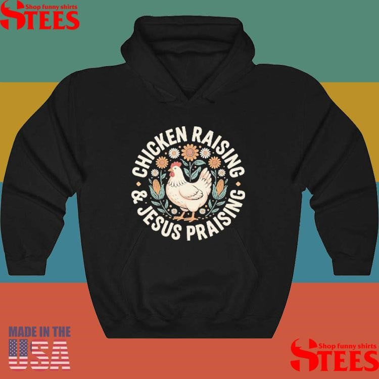 Chicken Raising And Jesus Praising Shirts
