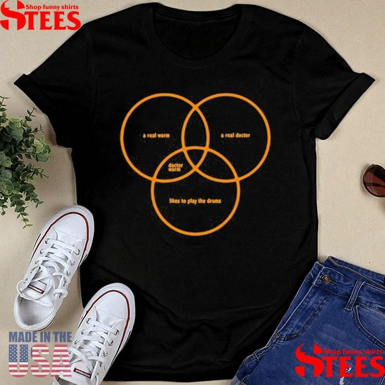 Chris Hackney A Real Worm A Real Doctor Likes To Play The Drums Shirts