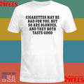 Cigarettes May Be Bad For You But So Are Blondes And They Both Taste Good Shirts