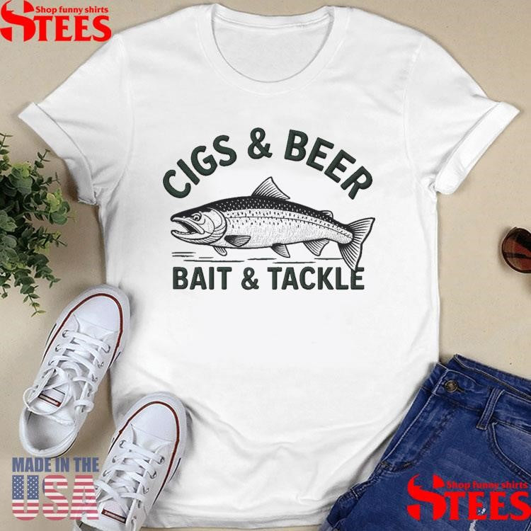 Cigs And Beer Bait And Tackle Shirts