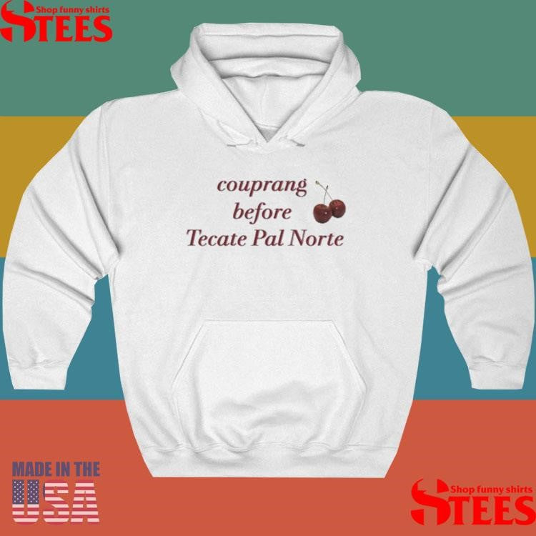 Claim Couprang Before Tecate Pal Norte Shirts