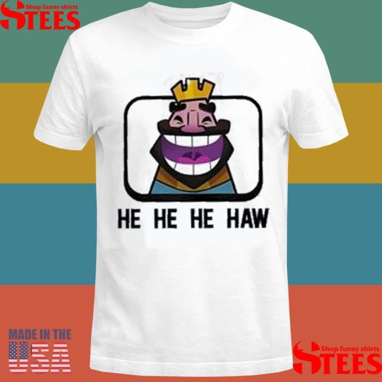 Clash Royale He He He Haw T-shirts