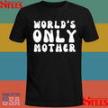 Clickhole World’s Only Mother Shirts