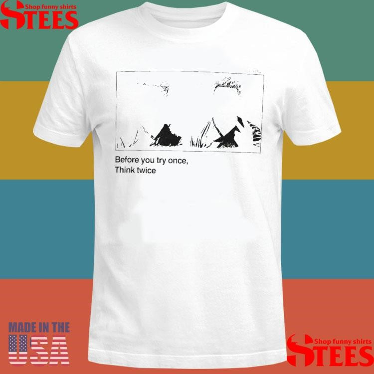 Coleroach Before You Try Once Think Twice Silhouette T-shirt
