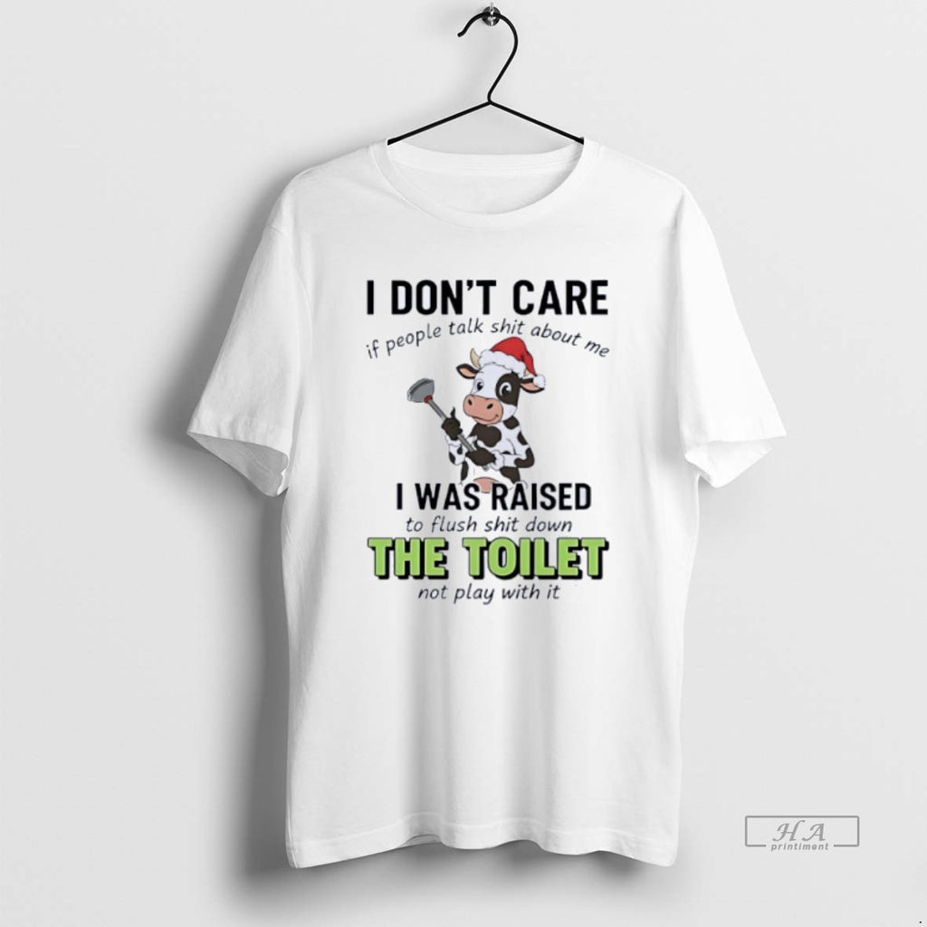 Official Cow I Dont Care If People Talk Shit About Me I Was Raised
