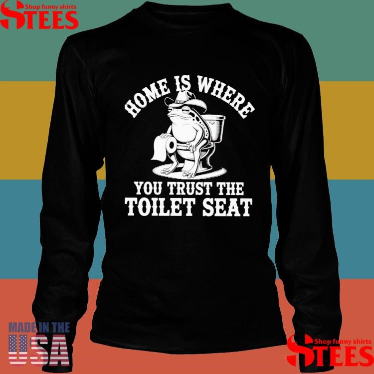 Cowboy Frog Toilet Home Is Where You Trust The Toilet Seat Shirts