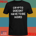 Crypto Doesn’t Have To be Hard T-shirts