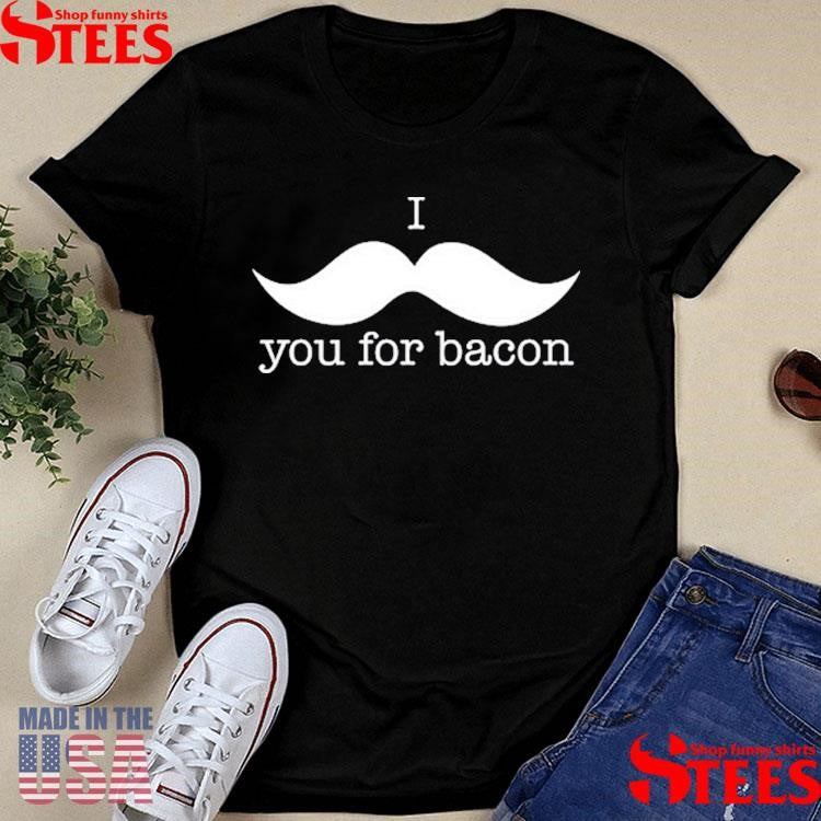 Cursive I You For Bacon Shirts