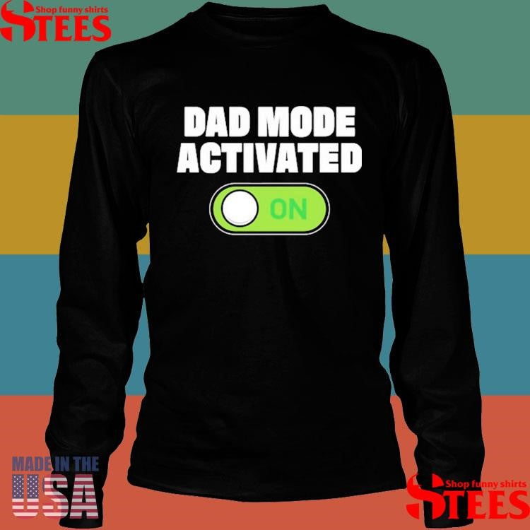 Dad Mode Activated On Shirts