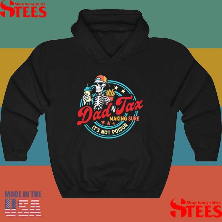 Dad Tax Making Sure It’s Not Poison Shirts
