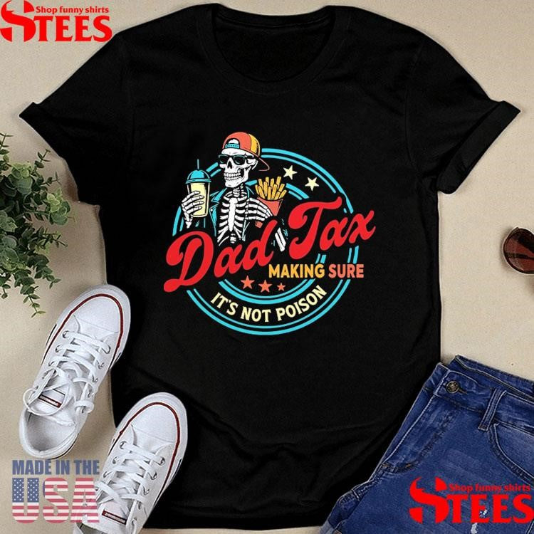Dad Tax Making Sure It’s Not Poison Shirts