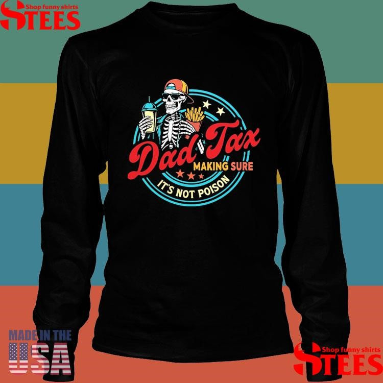 Dad Tax Making Sure It’s Not Poison Shirts