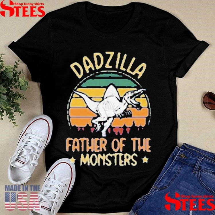 Dadzilla Father Of The Monsters T-shirt