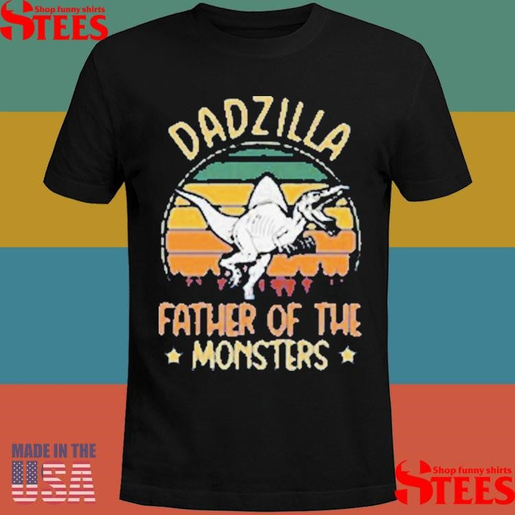 Dadzilla Father Of The Monsters T-shirt