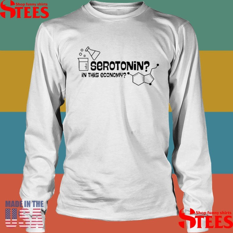 Daily Humor Serotonin In This Economy T-shirts