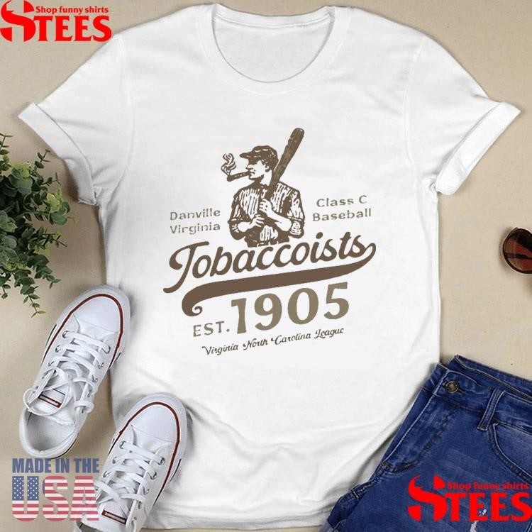 Danville Tobaccoists Danville Virginia Class C Baseball Est 1905 T-shirts
