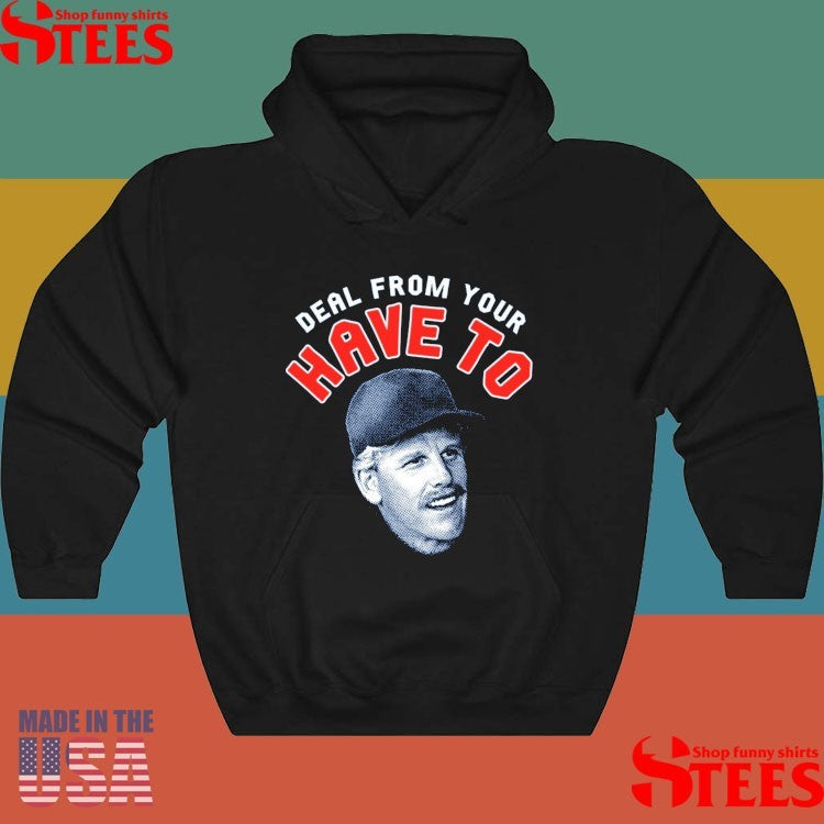 Deal From Your Have To Shirts