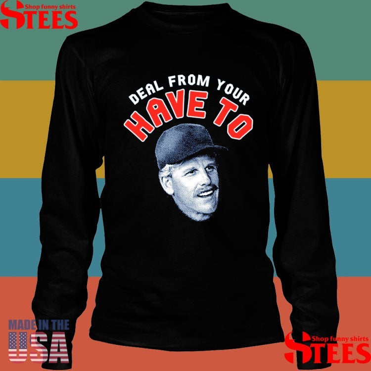 Deal From Your Have To Shirts