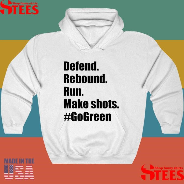 Defend Rebound Run Make Shots #gogreen Shirts