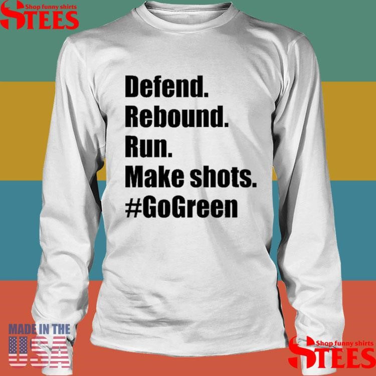 Defend Rebound Run Make Shots #gogreen Shirts