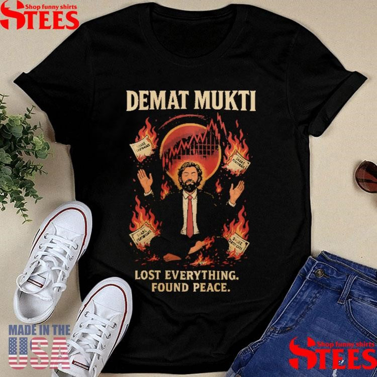 Demat Mukti Lost Everything Found Peace Shirts