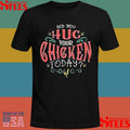 Did You Hug Your Chicken Today T-shirts
