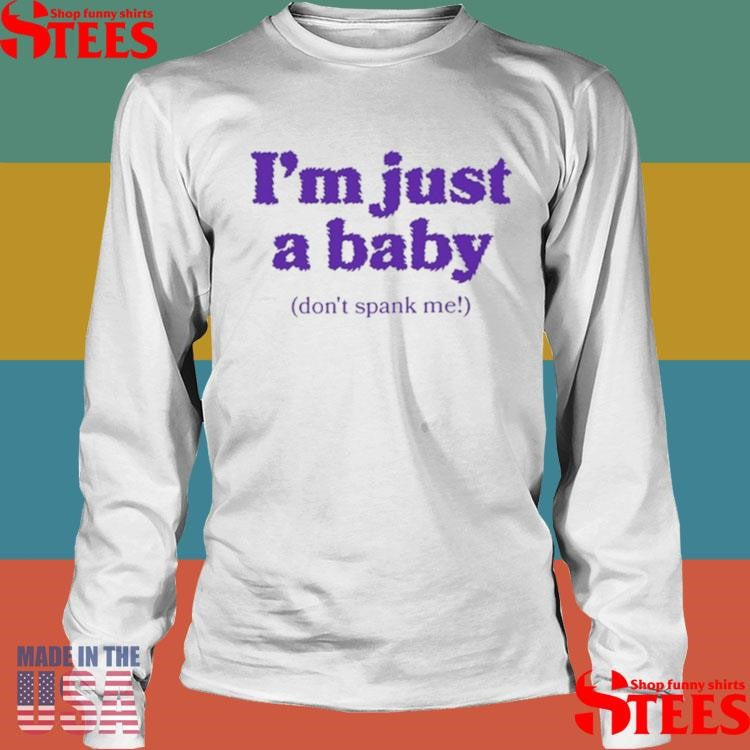 Don’t Spank Me I’m Just A Baby T-shirt