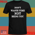 Don’t Waste Time Not Being You Shirts