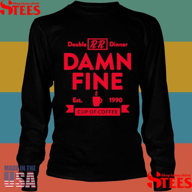 Double Rr Dinner Damn Fine Est 1990 Cup Of Coffee Shirts