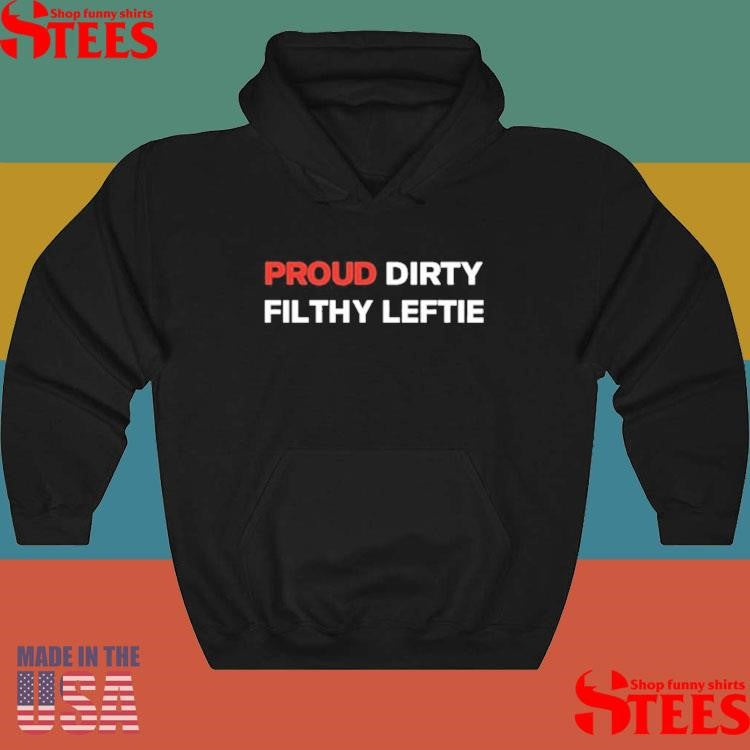 Dreamtime Aroha Proud Dirty Filthy Leftie Shirts
