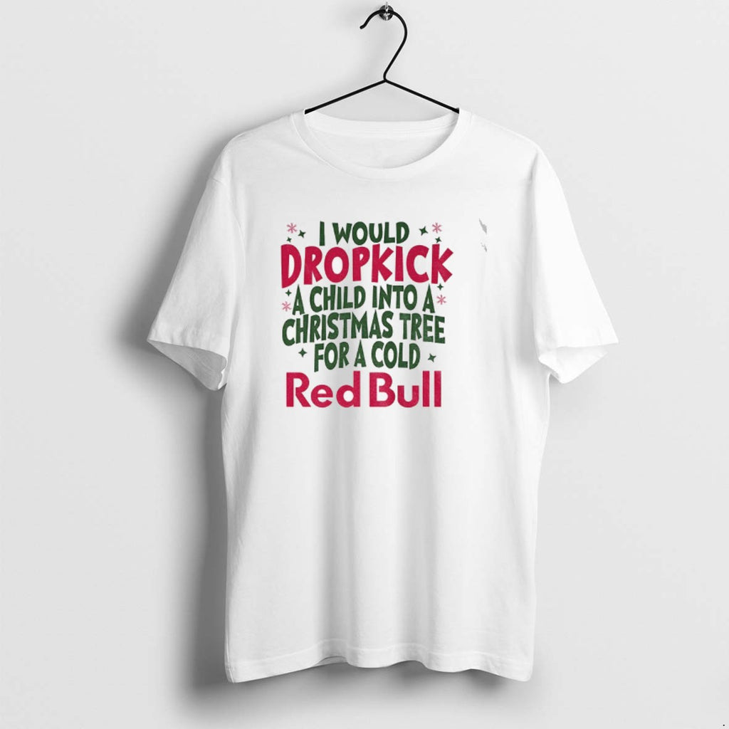 Official Dropkick Christmas Tree I Would Dropkick A Child Into A Christmas Tree For