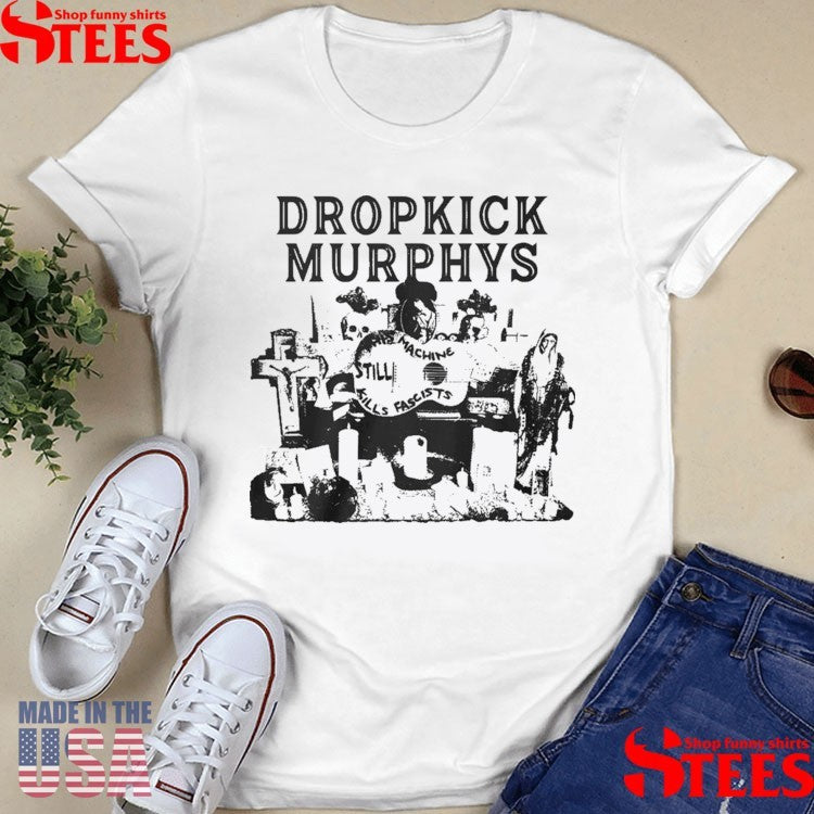 Dropkick Murphys This Machine Still Kills Fascists Shirts