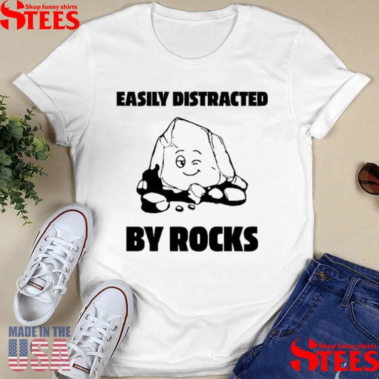 Easily Distracted By Rocks T-shirt
