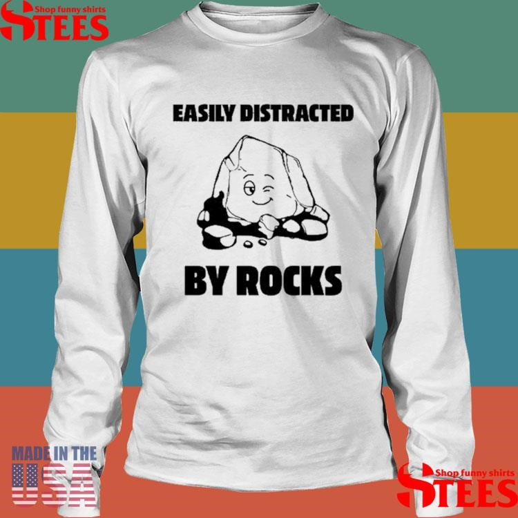 Easily Distracted By Rocks T-shirt