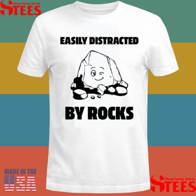 Easily Distracted By Rocks T-shirt