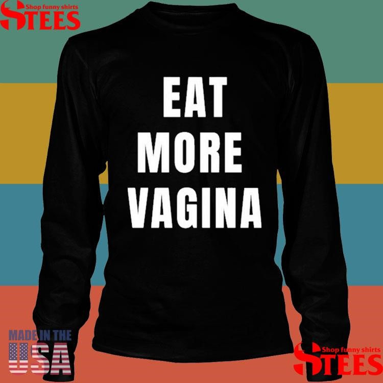 Eat More Vagina Shirts