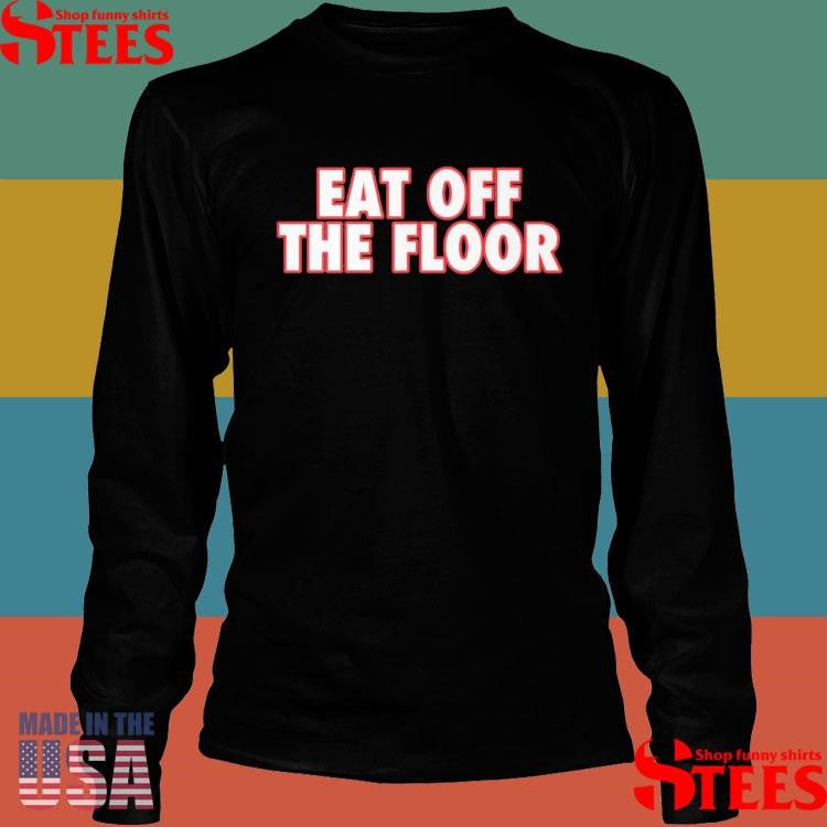 Eat Off The Floor Uga Shirts