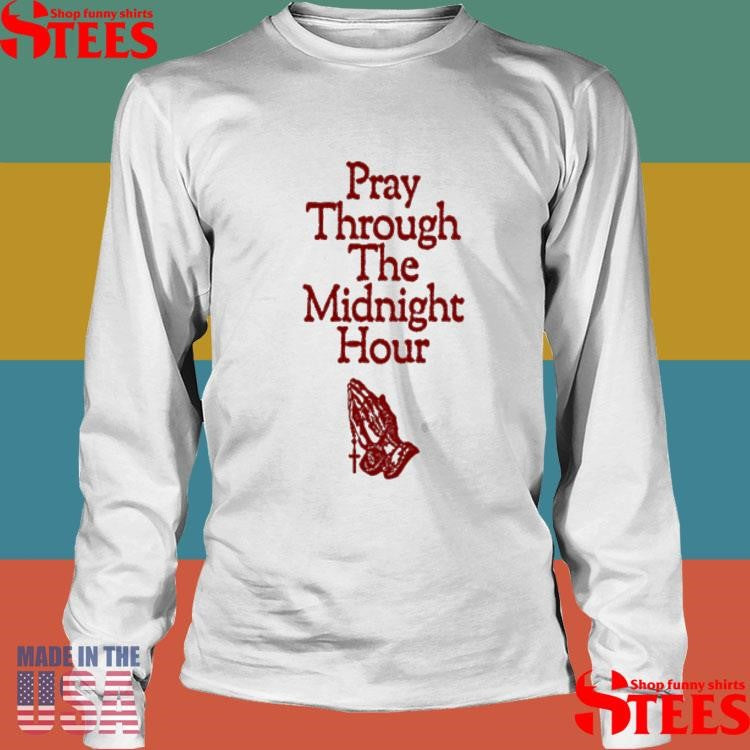 Elevation Church Pray Through The Midnight Hour Shirts