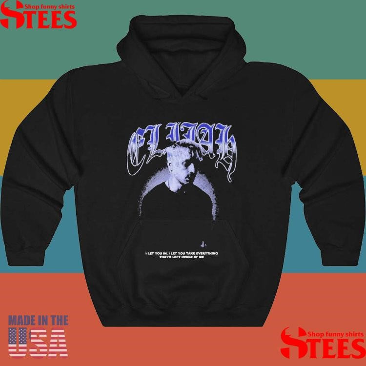 Elijah Face I Let You In I Let You Take Everything That’s Left Inside Of Me Shirts