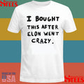 Elon Musk I Bought This After Elon Went Crazy Shirts