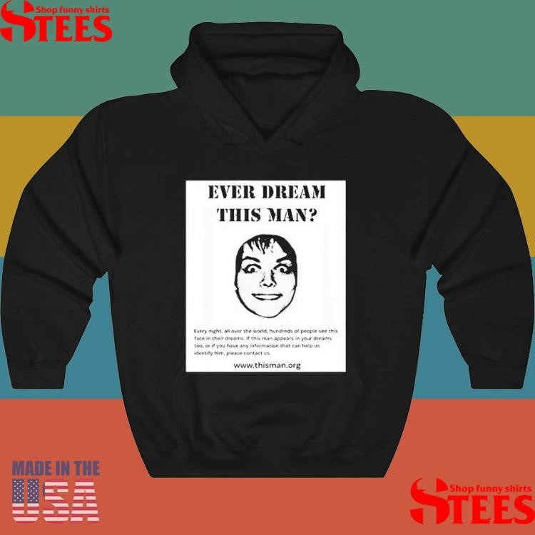 Ever Dream This Man Every Night, All Over The World, Hundreds Of People See This Face In Their Dreams Shirts