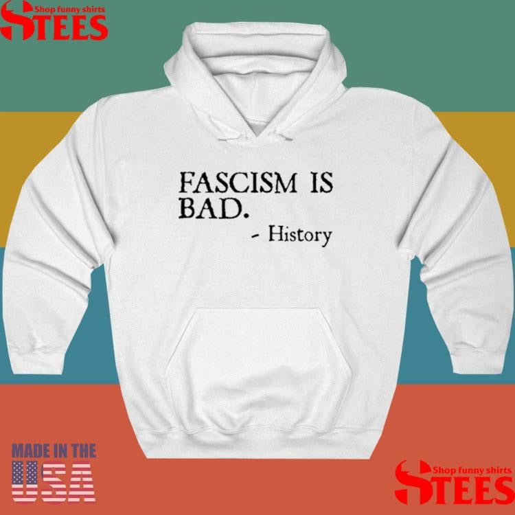 Fascism Is Bad History T-shirt