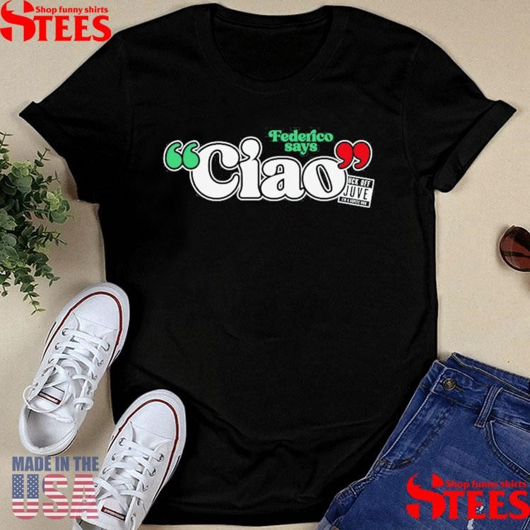 Federico Says Ciao Shirts