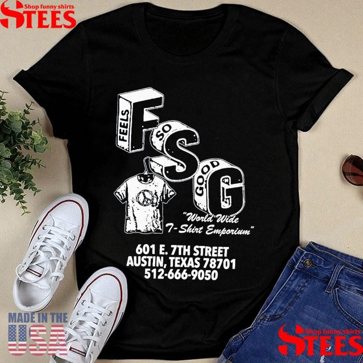 Feels So Good World Wide Emporium 601 E 7th Street Austin Texas 78710 512 666 9050 Shirts