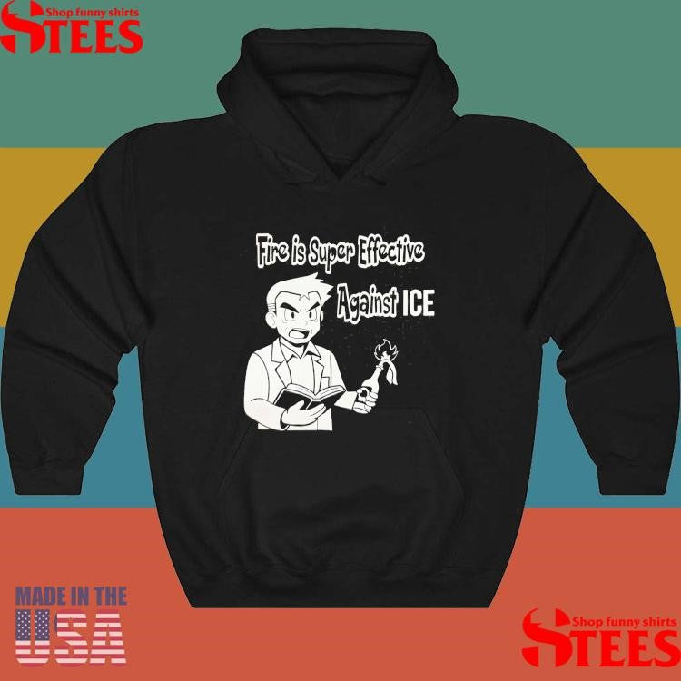 Fire Is Super Effective Against Ice T-shirt