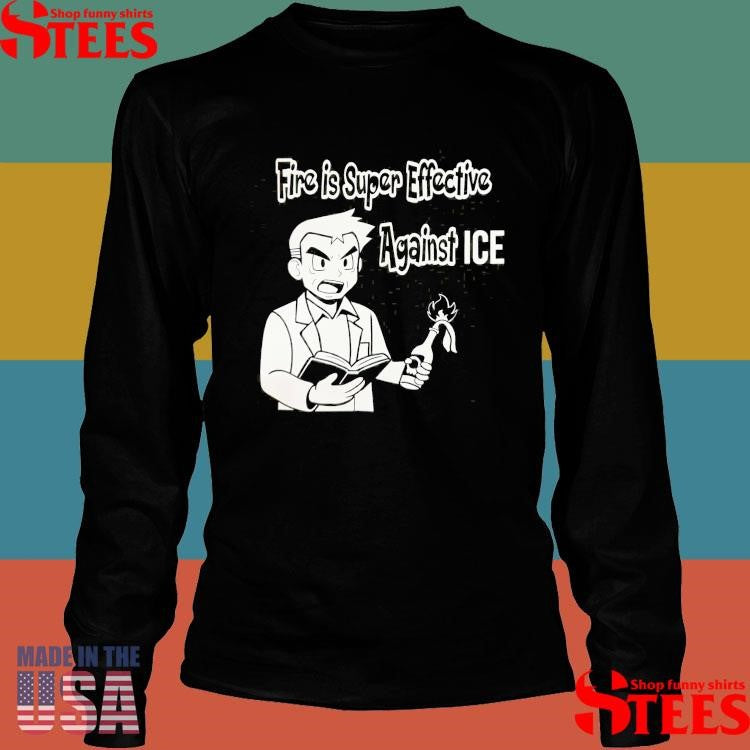 Fire Is Super Effective Against Ice T-shirt