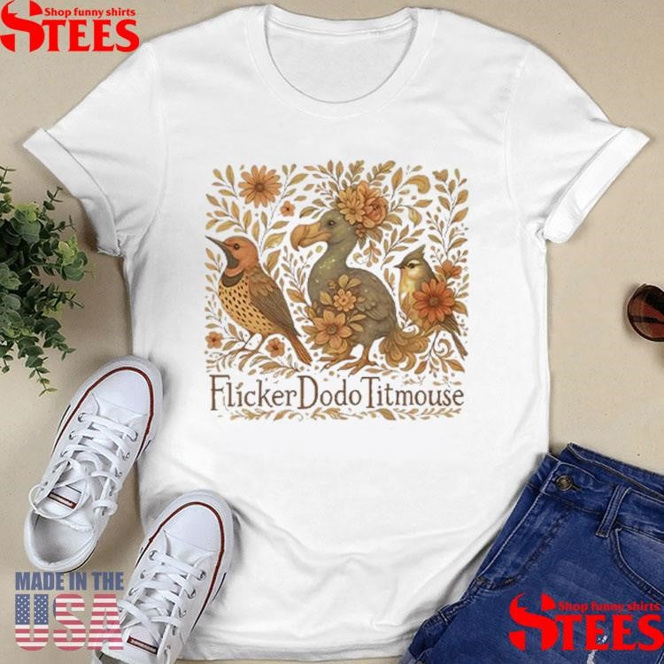 Flicker Dodo Titmouse Fuck Donald Trump Shirts